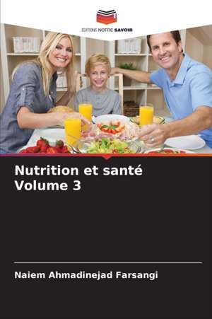 Nutrition et santé Volume 3 de Naiem Ahmadinejad Farsangi