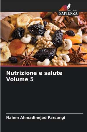 Nutrizione e salute Volume 5 de Naiem Ahmadinejad Farsangi