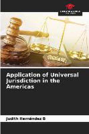 Application of Universal Jurisdiction in the Americas de Judith Hernández B