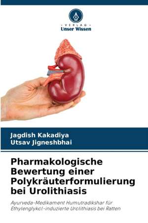 Pharmakologische Bewertung einer Polykräuterformulierung bei Urolithiasis de Jagdish Kakadiya