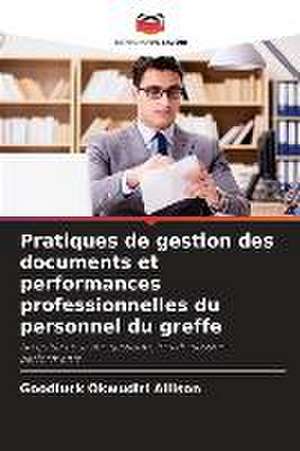 Pratiques de gestion des documents et performances professionnelles du personnel du greffe de Goodluck Okwudiri Allison