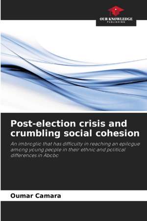 Post-election crisis and crumbling social cohesion de Oumar Camara