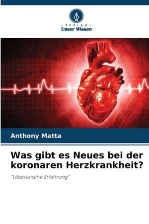 Was gibt es Neues bei der koronaren Herzkrankheit? de Anthony Matta