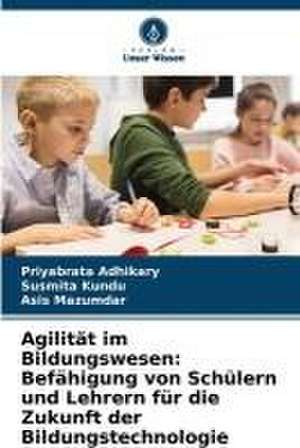 Agilität im Bildungswesen: Befähigung von Schülern und Lehrern für die Zukunft der Bildungstechnologie de Priyabrata Adhikary