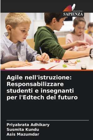 Agile nell'istruzione: Responsabilizzare studenti e insegnanti per l'Edtech del futuro de Priyabrata Adhikary