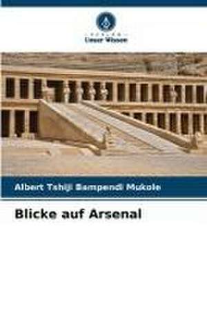 Blicke auf Arsenal de Albert Tshiji Bampendi Mukole