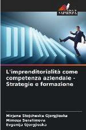 L'imprenditorialità come competenza aziendale - Strategie e formazione de Mirjana Stojcheska Gjorgjioska