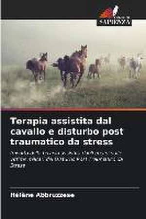 Terapia assistita dal cavallo e disturbo post traumatico da stress de Hélène Abbruzzese