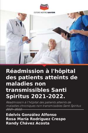 Réadmission à l'hôpital des patients atteints de maladies non transmissibles Santi Spiritus 2021-2022. de Edelvis González Alfonso