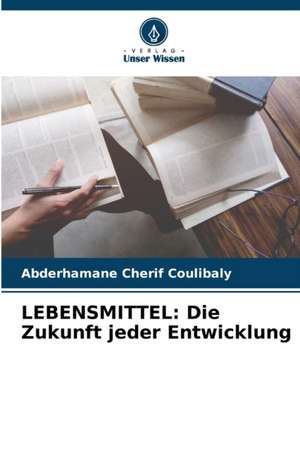 LEBENSMITTEL: Die Zukunft jeder Entwicklung de Abderhamane Cherif Coulibaly