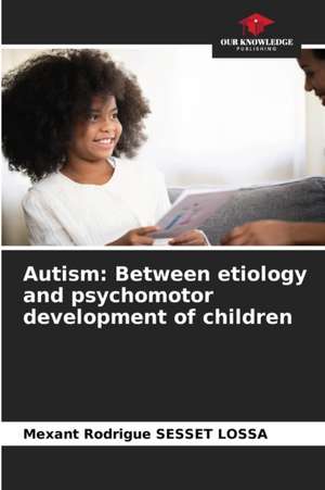 Autism: Between etiology and psychomotor development of children de Mexant Rodrigue Sesset Lossa