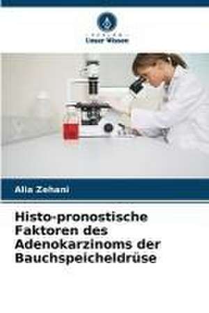 Histo-pronostische Faktoren des Adenokarzinoms der Bauchspeicheldrüse de Alia Zehani