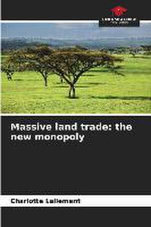 Massive land trade: the new monopoly de Charlotte Lallement