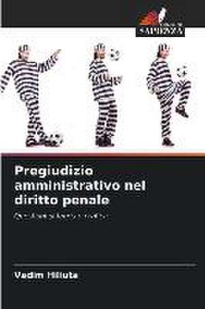 Pregiudizio amministrativo nel diritto penale de Vadim Hiliuta