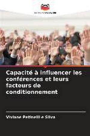 Capacité à influencer les conférences et leurs facteurs de conditionnement de Viviane Petinelli E Silva