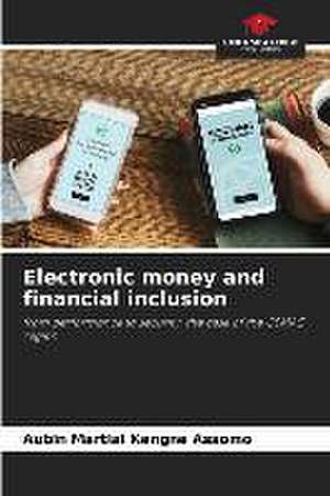 Electronic money and financial inclusion de Aubin Martial Kengne Assomo