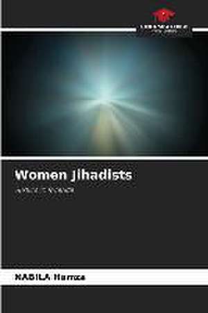 Women Jihadists de Nabila Hamza