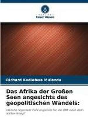 Das Afrika der Großen Seen angesichts des geopolitischen Wandels: de Richard Kadiebwe Mulonda