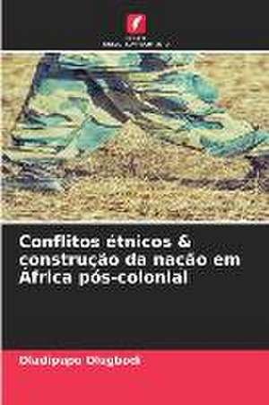 Conflitos étnicos & construção da nação em África pós-colonial de Oladipupo Olugbodi