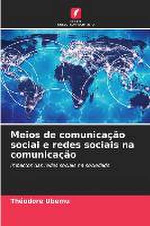 Meios de comunicação social e redes sociais na comunicação de Théodore Ubemu