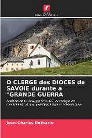 O CLERGE des DIOCES de SAVOIE durante a "GRANDE GUERRA de Jean-Charles Detharre