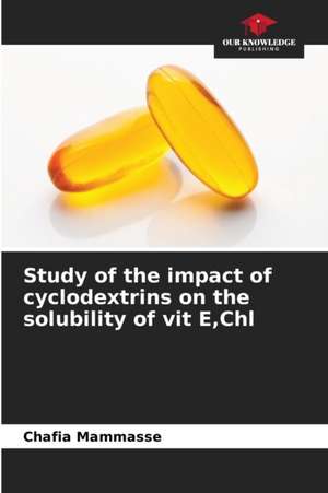 Study of the impact of cyclodextrins on the solubility of vit E,Chl de Chafia Mammasse