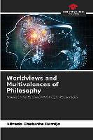 Worldviews and Multivalences of Philosophy de Alfredo Chafunha Ramijo