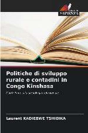 Politiche di sviluppo rurale e contadini in Congo Kinshasa de Laurent Kadiebwe Tshidika