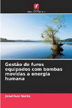 Gestão de furos equipados com bombas movidas a energia humana de Jonathan Nelde