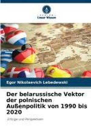 Der belarussische Vektor der polnischen Außenpolitik von 1990 bis 2020 de Egor Nikolaevich Lebedewski