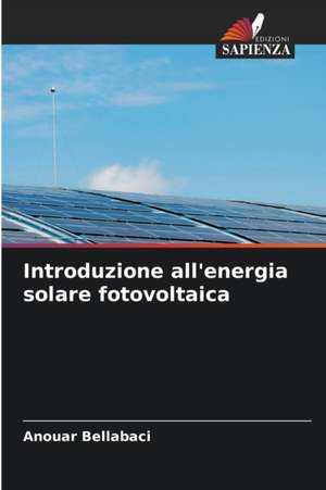 Introduzione all'energia solare fotovoltaica de Anouar Bellabaci