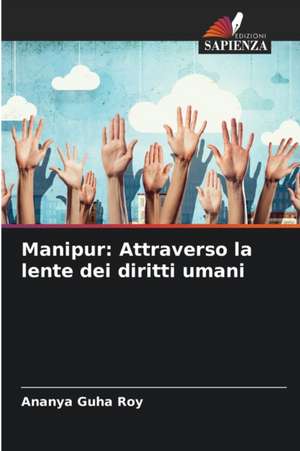 Manipur: Attraverso la lente dei diritti umani de Ananya Guha Roy