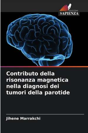 Contributo della risonanza magnetica nella diagnosi dei tumori della parotide de Jihene Marrakchi