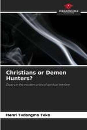 Christians or Demon Hunters? de Henri Tedongmo Teko