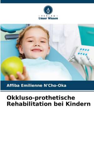 Okkluso-prothetische Rehabilitation bei Kindern de Affiba Emilienne N'Cho-Oka