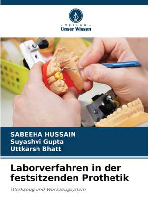 Laborverfahren in der festsitzenden Prothetik de Sabeeha Hussain