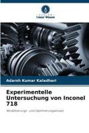 Experimentelle Untersuchung von Inconel 718 de Adarsh Kumar Kaladhari