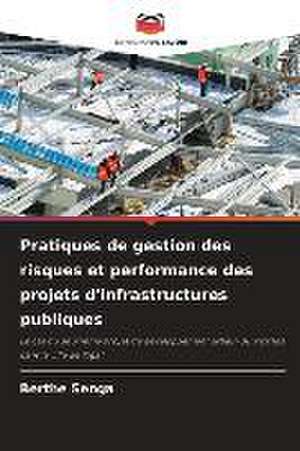 Pratiques de gestion des risques et performance des projets d'infrastructures publiques de Berthe Senga