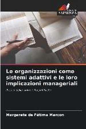 Le organizzazioni come sistemi adattivi e le loro implicazioni manageriali de Margarete de Fátima Marcon