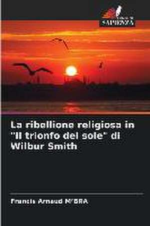 La ribellione religiosa in "Il trionfo del sole" di Wilbur Smith de Francis Arnaud M¿Bra