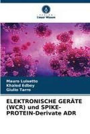 ELEKTRONISCHE GERÄTE (WCR) und SPIKE-PROTEIN-Derivate ADR de Mauro Luisetto