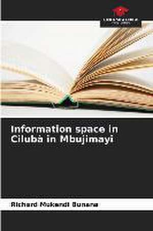 Information space in Cilubà in Mbujimayi de Richard Mukendi Bunana