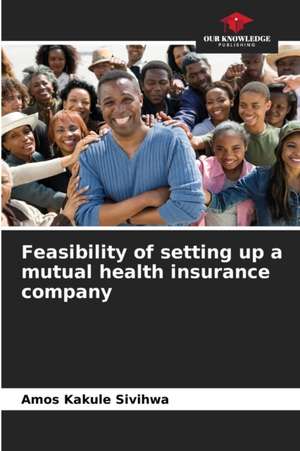 Feasibility of setting up a mutual health insurance company de Amos Kakule Sivihwa