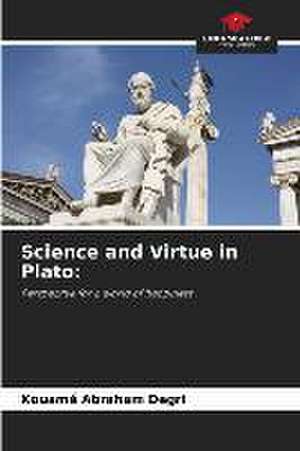 Science and Virtue in Plato: de Kouamé Abraham Degri