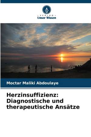 Herzinsuffizienz: Diagnostische und therapeutische Ansätze de Moctar Maliki Abdoulaye