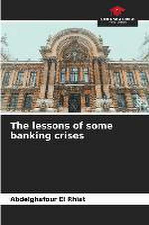 The lessons of some banking crises de Abdelghafour El Rhiat