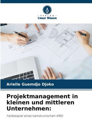 Projektmanagement in kleinen und mittleren Unternehmen: de Arielle Guemdjo Djoko