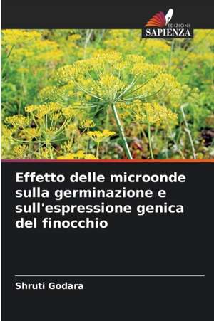 Effetto delle microonde sulla germinazione e sull'espressione genica del finocchio de Shruti Godara