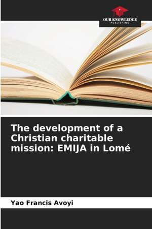 The development of a Christian charitable mission de Yao Francis Avoyi