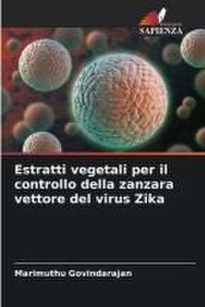 Estratti vegetali per il controllo della zanzara vettore del virus Zika de Marimuthu Govindarajan